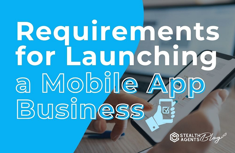 Requirements for Launching a Mobile App Business