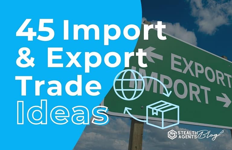 45 Import & Export Trade Ideas