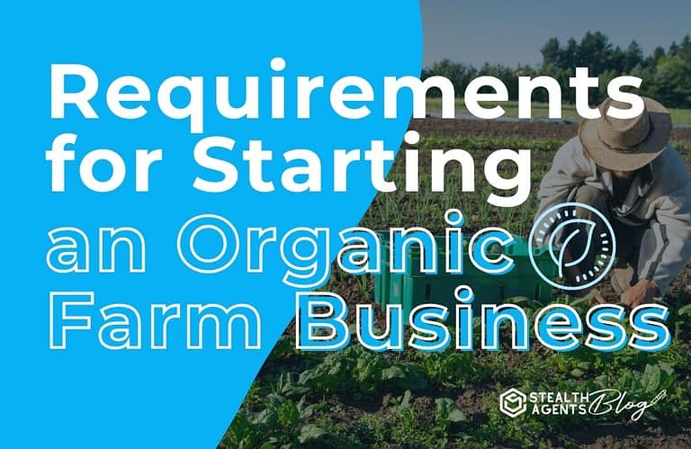 Requirements for Starting an Organic Farm Business