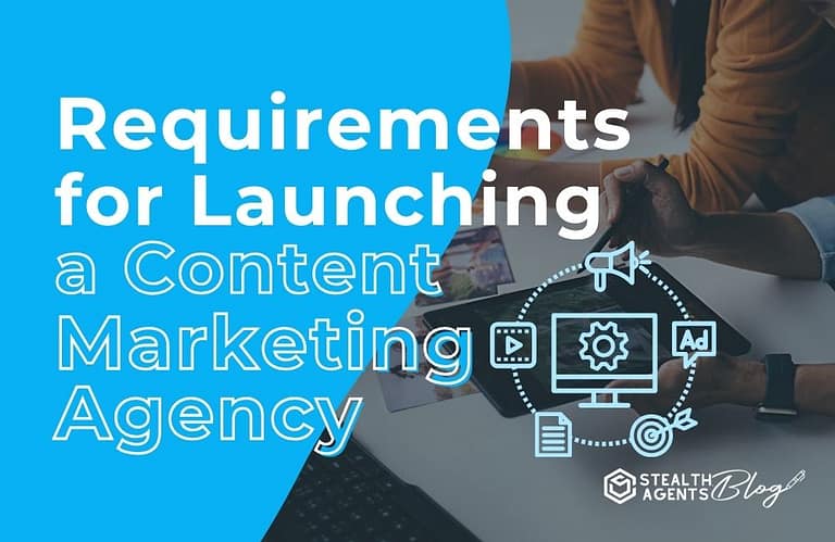Requirements for Launching a Content Marketing Agency