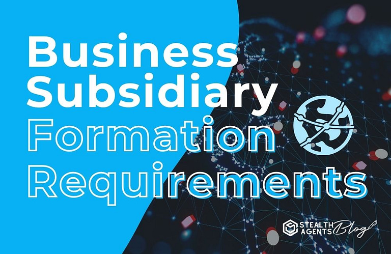 Business Subsidiary Formation Requirements