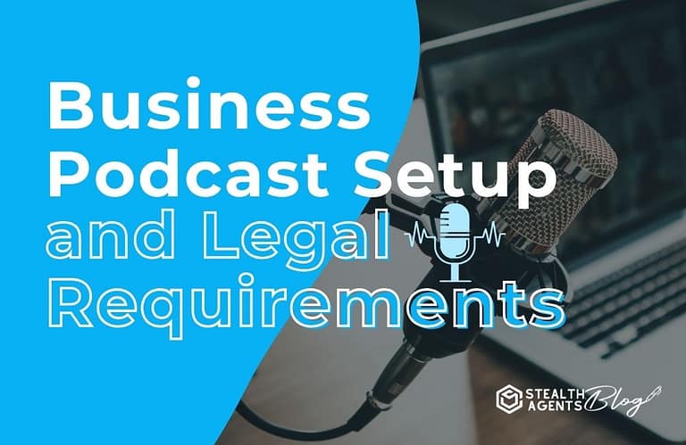 Business Podcast Setup and Legal Requirements