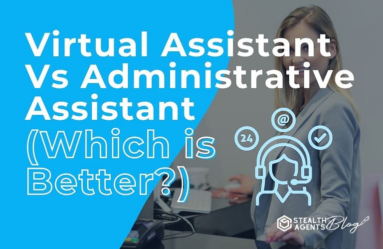 Virtual Assistant Vs Administrative Assistant (Which is Better)