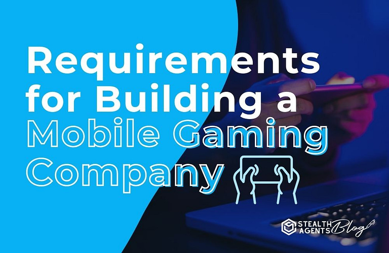 Requirements for Building a Mobile Gaming Company