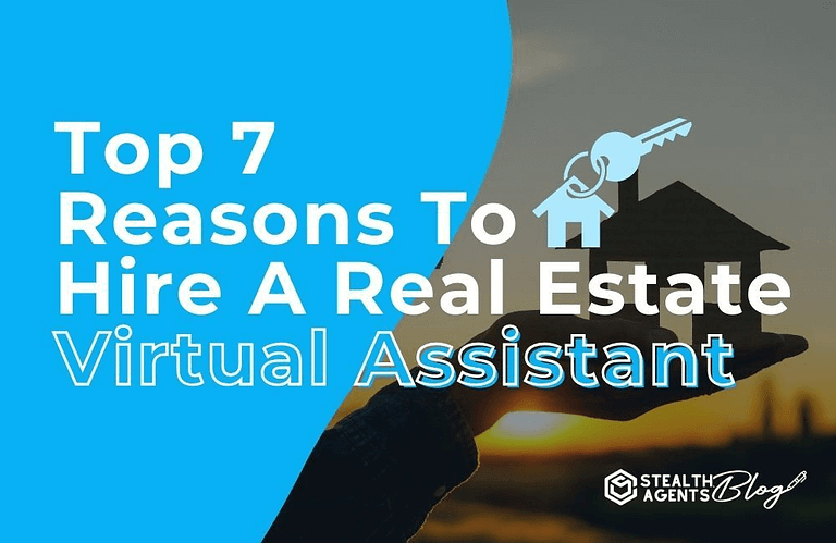 Top 7 Reasons To Hire A Real Estate Virtual Assistant