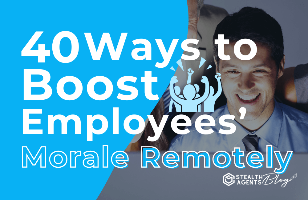 40 Ways to boost employees' morale remotely