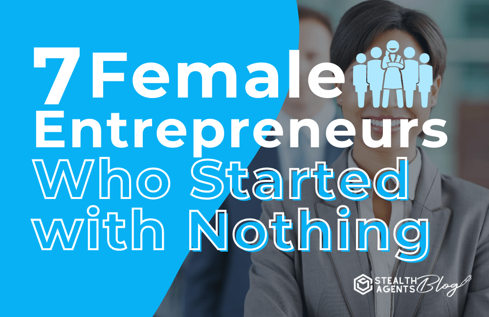 7 Female Entrepreneurs Who Started with Nothing