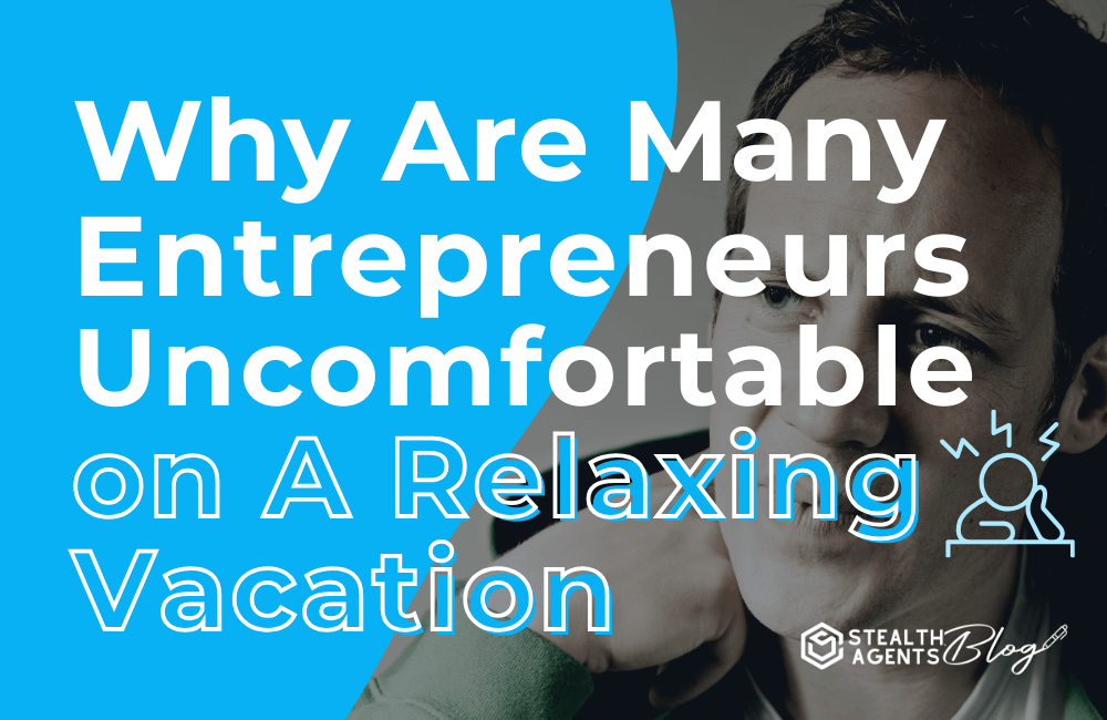 Why Are Many Entrepreneurs Uncomfortable on a Relaxing Vacation?