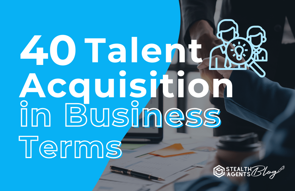 40 Talent Acquisition in Business Terms