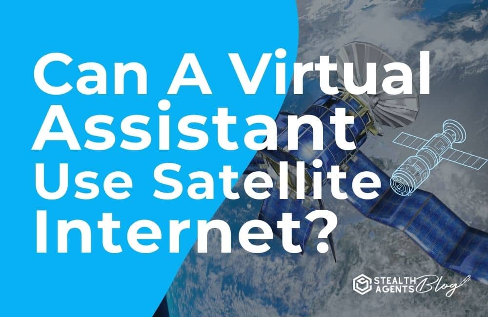 Can A Virtual Assistant Use Satellite Internet