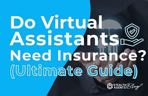 Do Virtual Assistants Need Insurance (Ultimate Guide)