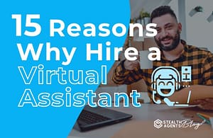 15 Reasons Why Hire A Virtual Assistant