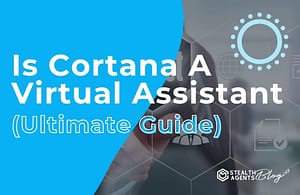 Is Cortana A Virtual Assistant (Ultimate Guide)