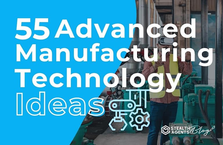 55 Advanced Manufacturing Technology Ideas